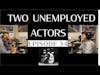 Two Unemployed Actors   Episode 34