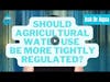 Should Agricultural Water Use Be More Tightly Regulated?