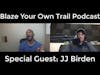 Blaze Your Own Trail Podcast JJ Birden (Full interview)