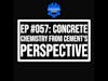 EP #057: Concrete Chemistry from Cement's Perspective