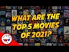 Top 5 Movies of 2021 (They Aren't What You Think!)
