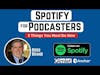 Spotify for Podcasters: 3 Simple Things You Must Do