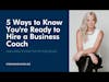 5 Ways to Know You're Ready to Hire a Business Coach - Stephanie Hayes (Business Strategist)