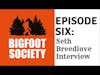 Bigfoot Society Episode 6: Seth Breedlove from Smalltown Monsters Interview