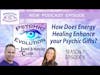 S7 Ep8: How Does Energy Healing Enhance your Psychic Gifts?