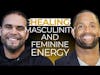 Healing Masculinity and Feminine Energy | With Ken Canion