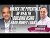 Unlock The Potentials Of Wealth Building Using Hard Money Loans - Jason Balin
