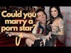 Could you marry a Porn Star - Discuss porn stars X your friends dating your ex #thecut_podcast EP:48