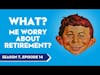 Alfred E Neuman On Retirement, What To Do With IRAs, And Medicaid Help