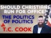 Should Christians Run For Office: The Politics of Politics with T.C. Cook DMW#202