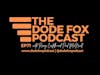 The Dode Fox Podcast | Episode 71