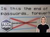 m3 Tech Update - Is this the end of passwords… forever?