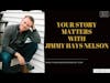 Jimmy Hays Nelson - Your Story Matters | Trauma Coach
