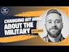Business Lessons From Podcasting | Things I'm Changing My Mind About on Veterans and the Military