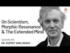 Rupert Sheldrake — On Scientism, Morphic Resonance and the Extended Mind | Episode 204