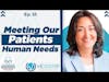 The Patient Experience: Meeting our Patients Human Needs | Ep.33