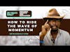 How to ride the wave of momentum and stay productive