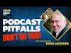 Podcasting Pitfalls: What Not To Do When Starting Out