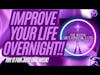 How to IMPROVE YOUR LIFE overnight!!!!!!!