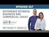 Difference Between Business and Commercial Credit | Ep 017