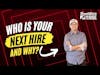Who's Your Next Hire and WHY?