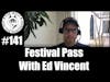 Episode 141 - Festival Pass With Ed Vincent