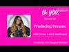 Be YOU. Podcast Episode 38 Producing Dreams with Tressa Azarel Smallwood
