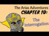 The Arias Adventures, Chapter 10: The Interrogation