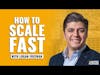 How to Scale Fast