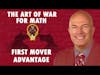 Art of War for Math - First Mover Advantage