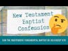 📜 New Testament Baptist Confession: Can the Independent Fundamental Baptist Be Salvaged? | BBT