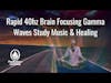 Rapid 40hz Brain Focusing Gamma Waves Study Music & Healing