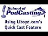 Using Libsyn.com's Quick Cast to Publish Your Podcast