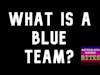What is a Blue Team?