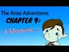 The Arias Adventures, Chapter 9: A Moment...