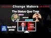 Change Makers - The Status Quo Trap (Team Felipe vs Team Jake)