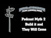 Podcast Myth #2: Build it and They Will Come