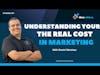 Ep 278: Understanding Your Real Cost In Marketing With Daniel Esteban Martinez