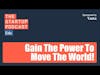 Master Your Personal Leverage and Gain The Power To Move The World!