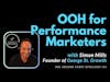 Maximizing Impact: OOH Advertising for Performance Marketers with Simon Mills, George Street Growth