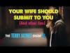 YOUR WIFE SHOULD SUBMIT TO YOU (And other lies)