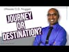 Are You in Love with the Journey or the Destination? | Ultimate O.D. Nugget