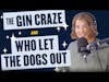 116. The Gin Craze and Who Let The Dogs Out