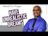 Have Unrealistic Dreams | Ultimate O.D. Nugget