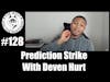 Episode 128 - Prediction Strike With Deven Hurt
