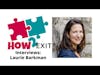 How2Exit Episode 29: Laurie Barkman - former CEO and a 