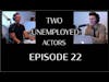 Two Unemployed Actors   Episode 22