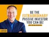 Be the Extraordinary Passive Investor You Can Be