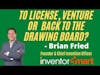 Brian Fried: Whether To Move Forward With Your Invention And How