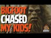 Bigfoot Did Not Want Them in the Woods